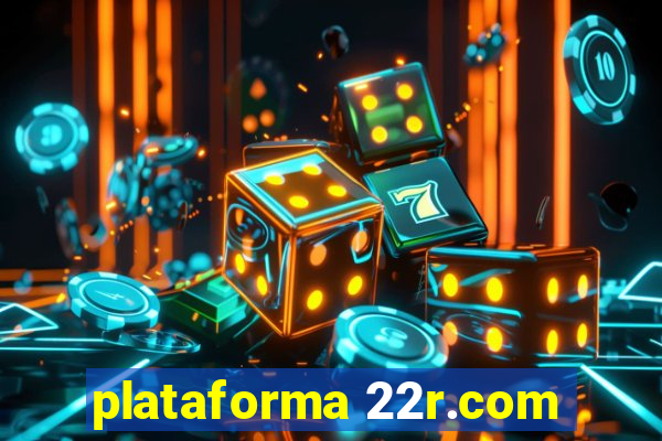 plataforma 22r.com